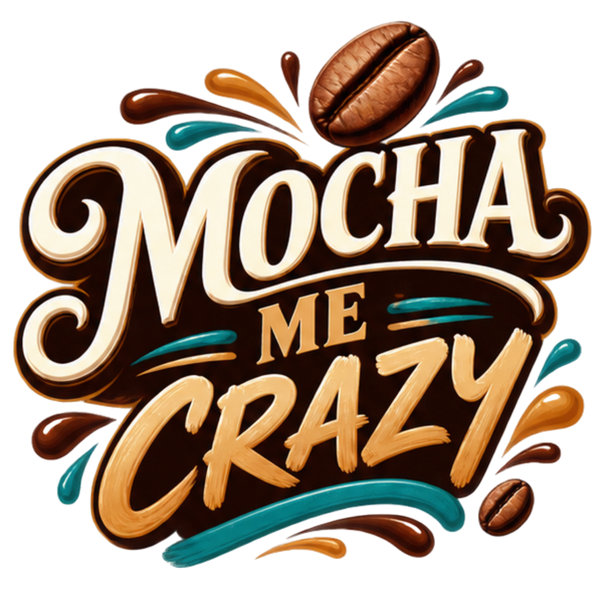 Mocha Me Crazy
